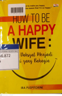HUW TO BE A HAPPY WIFE : Cara Dahsyat menjadi Istri yang Bahagia