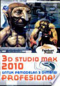 PANDUAN PRAKTIS 3D STUDIO MAX 2010 UNTUK PEMODELAN 3 DIMENSI PROFESIONAL