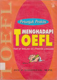 PETUNJUK PRAKTIS MENGHADAPI TOEFL : Test Of English As A Foreign Language
