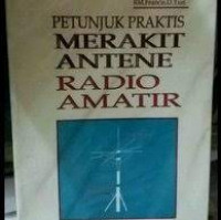 PETUNJUK PRAKTIS MERAKIT ANTENE RADIO AMATIR