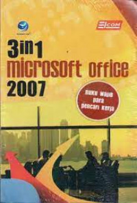 TIGA IN 1 MICROSOFT OFFICE 2007 : Buku Wajib Para Pencari Kerja