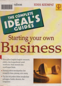 THE COMPLETE IDEAL'S GUIDE STARTING YOUR OWN BUSINESS