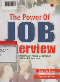THE POWER OF JOB INTERVIEW : Lolos Dari Pertanyaan Paling Menentukan Dalam Job Interview.