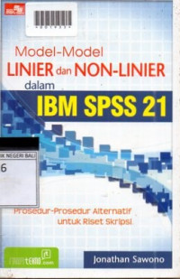 MODEL-MODEL LINIER DAN NON-LINIER DALAM IBM SPSS 21 : Prosedur-prosedur Alternatif untuk Riset Skripsi