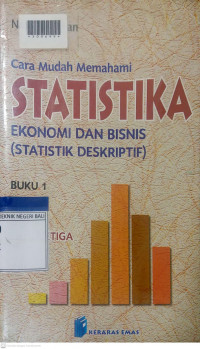 CARA MUDAH MEMAHAMI STATISTIKA EKONOMI DAN BISNIS (STATISTIKA DESKRIPTIF) 1