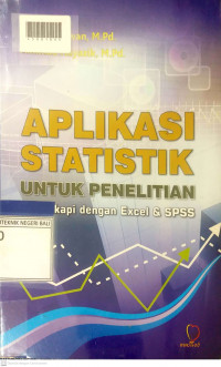 APLIKASI STATISTIK UNTUK PENELITIAN: Dilengkapi dengan Excel dan SPSS