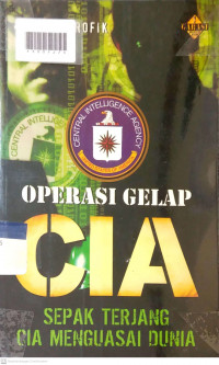 OPERASI GELAP CIA : Sepak Terjang CIA Menguasai Dunia