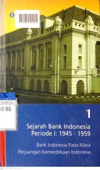 SEJARAH BANK INDONESIA PERIODE I : 1945 - 1959 : Bank Indonesia Pada Masa Perjuangan Kemerdekaan Indonesia