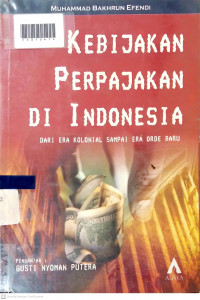 KEBIJAKAN PERPAJAKAN DI INDONESIA : Dari Era Kolonial sampai Era Orde Baru