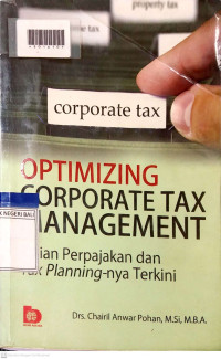 OPTIMIZING CORPORATE TAX MANAGEMENT : Kajian Perpajakan dan Tax Planning-nya Terkini