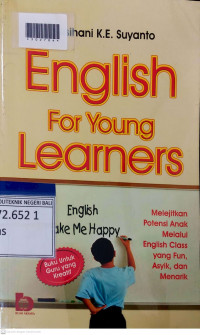 ENGLISH FOR YOUNG LEARNERS : Melejitkan Potensi Anak Melalui English Class yang Fun, Asyik, dan Menarik