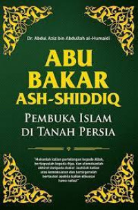 ABU BAKAR ASH-SHIDDIQ : Pembuka Islam Di Tanah Persia.