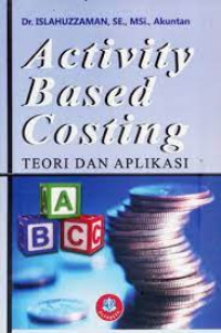 ACTIVITY BASED COSTING : Teori dan Aplikasi.