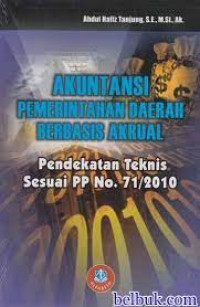 AKUNTANSI PEMERINTAH DAERAH BERBASIS AKRUAL : Pendekatan Teknis Sesuai Dengan PP No.71/2010