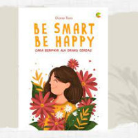 BE SMART BE HAPPY : Cara Berpikir Ala Orang Cerdas