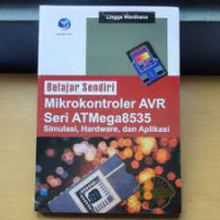 BELAJAR SENDIRI MIKROKONTROLER AVR SERI ATMEGA8535 : Simulasi , Hardware , Dan Aplikasi