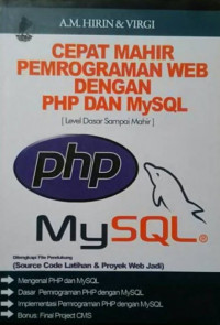 CEPAT MAHIR PEMROGRAMAN WEB DENGAN PHP DAN MYSQL (Level Dasar Sampai Mahir)