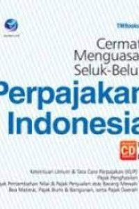CERMAT MENGUASAI SELUK-BELUK PERPAJAKAN INDONESIA