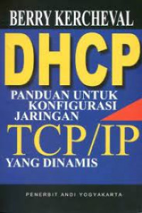 DHCP : Panduan untuk Konfigurasi jaringan TCP/IP yang Dinamis