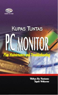 KUPAS TUNTAS PC MONITOR : Plus Maintenance And Troubleshooting