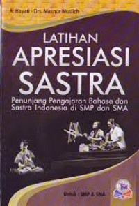 LATIHAN APRESIASI SASTRA : Penunjang Pengajaran Bahasa dan Sastra Indonesia di SMP dan SMA