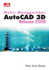 MAHIR MENGGAMBAR AUTOCAD 3D RELEASE 2008