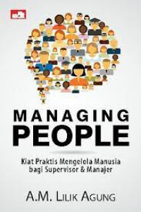 MANAGING PEOPLE : Kiat Praktis Mengelola Manusia Bagi Supervisor & Manajer.