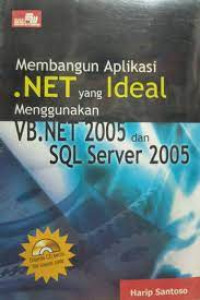 MEMBANGUN APLIKASI NET YANG IDEAL MENGGUNAKAN VB.NET 2005 DAN SQQL SERVER 2005