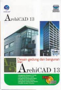 PANDUAN APLIKATIF & SOLUSI : Desain Gedung dan Bangunan dengan Archicad 13