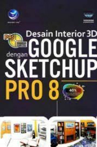 PANDUAN APLIKATIF & SOLUSI (PAS) Desain Interior 3D Dengan Google SketchUp Pro 8