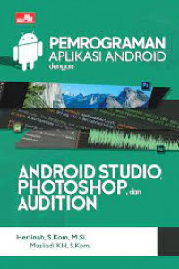 PEMROGRAMAN APLIKASI ANDROID : Dengan Android Studio.Photoshop.Dan Audition