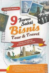 SEMBILAN JURUS SAKTI BISNIS TOUR & TRAVEL : Rahasia Jadi MIliader dengan Bisnis Tour & Travel