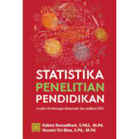 STATISTIKA PENELITIAN PENDIDIKAN : Analisis Perhitungan Matematis dan Aplikasi SPSS