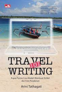 TRAVEL WRITING 101 : Kupas Tuntas Cara Mudah Membuat Artikel Dan Foto Perjalanan