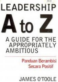 LEADERSHIP A TO Z : A Guide for the Appropriately Ambitious (Panduan Berambisi Secara Positif)