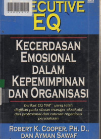 EXECUTIVE EQ : Kecerdasan Emosional Dalam Kepemimpinan Dan Organisasi.