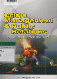 CRISIS MANAGEMENT & PUBLIC RELATION : Mengatasi Krisis, Memulihkan Citra