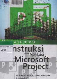 MANAJEMEN KONSTRUKSI : Dengan Aplikasi Microsoft Project
