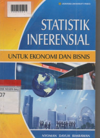 STATISTIK INFERENSIAL : Untuk Ekonomi Dan Bisnis.