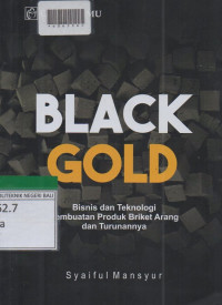 BLACK GOLD : Bisnis Dan Teknologi Pembuatan Produk Briket Arang Dan Turunannya