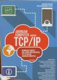 JARINGAN KOMPUTER DENGAN TCP/IP : Membahas Konsep dan Jaringan Implementasi TCP/IP dalam Jaringan Komputer