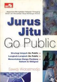 JURUS JITU GO PUBLIC : Bagaimana Meningkatkan Kekayaan Pemegang Saham dan Perusahaan Tanpa Kehilangan Kontrol