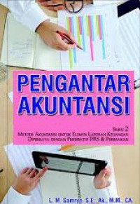 PENGANTAR AKUNTANSI : Buku 2 Metode Akuntansi Untuk Elemen Laporan Keuangan Diperkaya Dengan Perspektif IFRS dan Perbankan