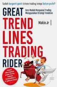 GREAT TRENDLINES TRADING RIDER : Sudah Berganti - ganti Sistem Trading Tetapi Belum Profit? Cara Mudah Menguasai Trading Menggunakan Strategi Trendline