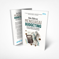 BUKU REFERENSI MENGUASAI BUDGETING PANDUAN LENGKAP UNTUK MENGELOLA KEUANGAN PRIBADI DAN BISNIS ANDA