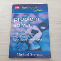 HOW TO BE A BETTER PROBLEM SOLVER MENGATASI MASALAH SECARA KREATIF