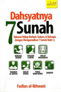 Dahsyatnya Tujuh Sunah : Rahasia Hidup Berkah,Sukses,dan Bahagia Dengan Mengamalkan Tujuh Sunah Nabi
