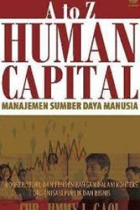 A TO Z HUMAN CAPITAL MANAJEMEN SUMBER DAYA MANUSIA : Konsep, Teori, dan Pengembangan dalam konteks Organisasi Publik dan Bisnis