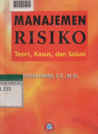 MANAJEMEN RISIKO : Teori, Kasus, Dan Solusi.