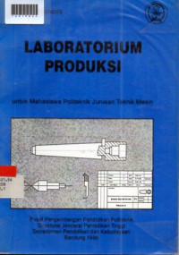 LABORATORIUM PRODUKSI : Untuk Mahasiswa Politeknik Jurusan Teknik Mesin